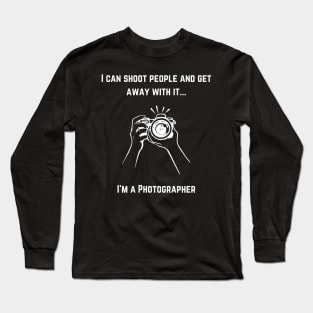 Photographer - I Can Shoot People Long Sleeve T-Shirt